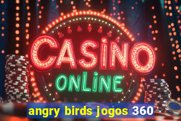 angry birds jogos 360